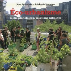 Eco-urbanisme. Défis planétaires, solutions urbaines - Haëntjens Jean - Lemoine Stéphanie