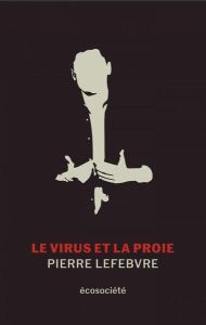 Le virus et la proie - Lefebvre Pierre