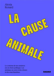 La cause animale - Renard Alexia