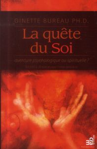 LA QUETE DU SOI : AVENTURE PSYCHOLOGIQUE OU SPIRITUELLE ? - BUREAU GINETTE