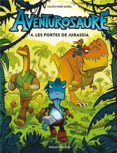 Aventurosaure Tome 4 : Les portes de Jurassia - Paré-Sorel Julien