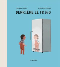 Derrière le frigo - Turcot François - Jacques Christophe