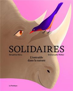 Solidaires. L'entraide dans la nature - Menu Séraphine - Walker Emmanuelle