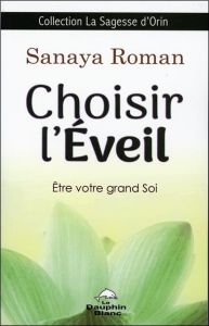 Choisir l'éveil. Eveil votre grand soi - Roman Sanaya - Vinci Anne-Marie de