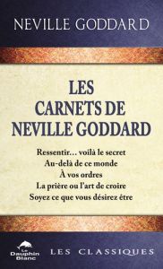 Les carnets de Neville Goddard - Les secrets de la manifestation dévoilés - Goddard Neville