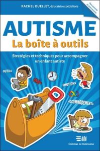 Autisme. La boîte à outils. Stratégies et techniques pour accompagner un enfant autiste - Ouellet Rachel