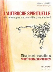 L'autruche spirituelle qui ne veut pas mettre sa tête dans le sable - Paquette Jacinthe