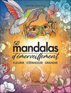 50 mandalas d'émerveillement. Fleurir, S'épanouir, Grandir - Cédilotte Martine