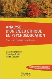 Analyse d'un enjeu éthique en psychoéducation. Pour une conduite compétente - Caouette Martin - Poulin Marie-Hélène - Trudel Dom