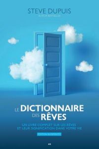 Le dictionnaire des rêves. Un livre complet sur les rêves et leur signification dans votre vie, Edit - Dupuis Steve