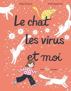 Le chat, les virus et moi - Dufresne Rhéa - Sagramola Giulia