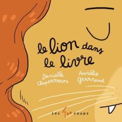 Le lion dans le livre - Chaperon Danielle - Grand Aurélie