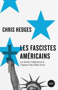 Les fascistes américains - La droite chrétienne à l'assaut d - Hedges Chris - Brisson Pierre-Luc - Calvé Nicolas