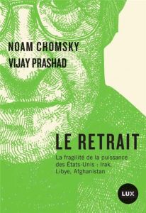 Le retrait - La fragilité de la puissance des Etats-Unis : I. La fragilité de la puissance des Etats - Chomsky Noam - Prashad Vijay - Marmonnier Pascal -