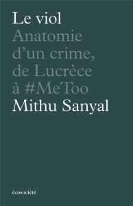 Le viol. Anatomie d'un crime, de Lucrèce à #metoo - Sanyal Mithu - Langlois Vincent - Wetter Gerrit