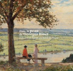 Dans la peau de Georges Binet. Peindre et flâner en bord de Seine - Delarue Bruno - Bergeret-Gourbin Anne-Marie - Tapi