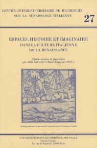 Espaces, histoire et imaginaire dans la culture italienne de la Renaissance - Godard Alain - Piéjus Marie-Françoise