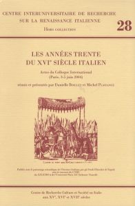 Les années trente du XVIe siècle italien. Actes du colloque (Paris 3-5 juin 2004), Textes en françai - Boillet Danielle - Plaisance Michel