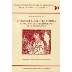 Visages et paroles de femmes dans la littérature Italienne de la Renaissance - Piéjus Marie-Françoise