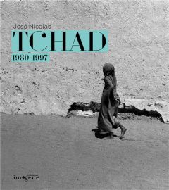 Tchad. 1980-1997, Edition bilingue français-anglais - Nicolas José - Haski Pierre - Petridis Chrisoula