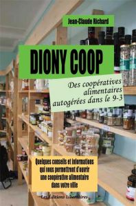 Dyoni-Coop. Des coopératives alimentaires autogérées dans le 9-3, 2e édition revue et augmentée - Richard Jean-Claude