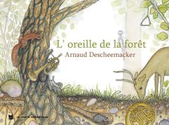 L'oreille de la forêt - Descheemacker Arnaud