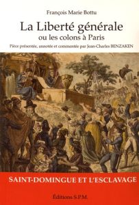 La liberté générale ou les colons à Paris - Bottu François Marie - Benzaken Jean-Charles