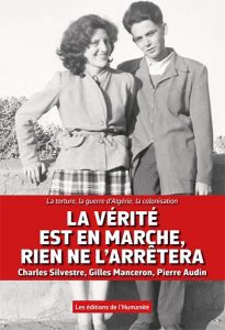 La vérité est en marche, rien ne l'arrêtera . La torture, la guerre d' Algérie, la colonisation - Silvestre Charles - Manceron Gilles