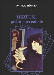 Hirtum, poète surréaliste - Négrier Patrick - Myosotis-books.com Myosotis-book