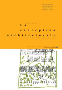 Enseigner la conception architecturale. Cours d'architecturologie, 2e édition revue et augmentée - Boudon Philippe - Deshayes Philippe - Pousin Frédé