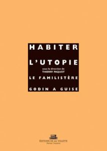 Habiter l'utopie : le familistère Godin à Guise - Paquot Thierry - Bédarida Marc