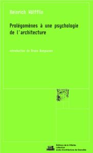 Prolégomènes à une psychologie de l'architecture - Wölfflin Heinrich - Queysanne Bruno - Cepl Jasper