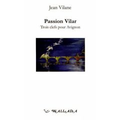 Passion Vilar. Trois clefs pour Avignon - Vilane Jean