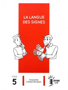 La langue des signes. Tome 5, Comprendre la langue des signes - Guitteny Pierre - Verlaine Laurent