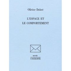 L'Espace et le comportement - Debré Olivier