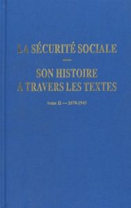 La sécurité sociale. Son histoire à travers les textes. Tome 2, 1870-1945 - Leclerc Pierre - Lagrave Michel