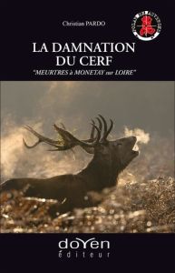 La damnation du cerf. "Meurtre à Monetay sur Loire" - Pardo Christian