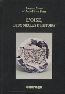 L'Oise, deux siècles d'histoire - Bernet Jacques - Besse Jean-Pierre