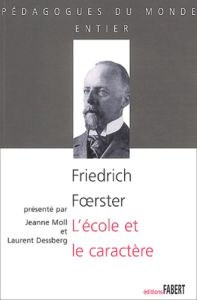 L'école et le caractère. Les problèmes moraux de la vie scolaire - Foerster Friedrich - Bovet Pierre - Moll Jeanne -