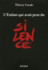 L'enfant qui avait peur du silence - Cazals Thierry