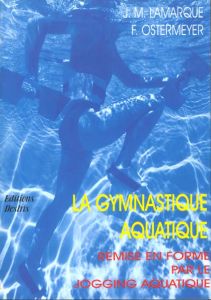 La gymnastique. Remise en forme par le jogging aquatique - Lamarque Jean-Michel - Ostermeyer Franck