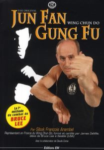 Jun Fan Gung Fu. Wing chun do - Arambel François - Corse Claude