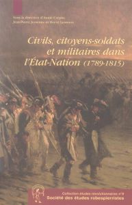 CIVILS, CITOYENS SOLDATS ET MILITAIRES DANS L'ETAT-NATION (1789-1815) - Crépin Annie - Jessenne Jean-Pierre - Leuwers Herv