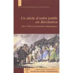 Un siècle d'ordre public en Révolution (De 1789 à la Troisième République) - Gainot Bernard - Denis Vincent