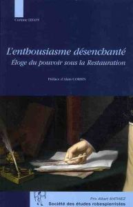 L'enthousiasme désenchanté. Eloge du pouvoir sous la Restauration, avec 1 CD-ROM - Legoy Corinne - Corbin Alain