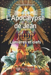 L'Apocalypse de Jean - Lumières et clefs - Deschamps Philippe