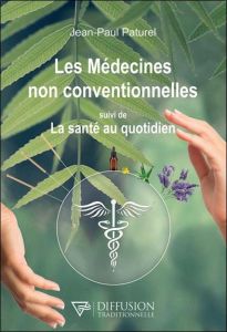 Les médecines non conventionnelles suivi de La santé au quotidien - Paturel Jean-Paul