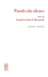 Paroles du silence. Suivi de Lumière dans l'obscurité - Tsatsos Jeanne - Grasset Bernard