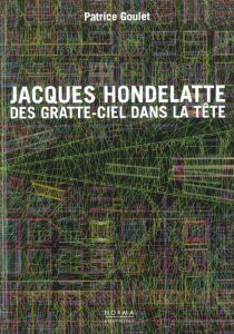 Jacques Hondelatte des gratte-ciel dans la tête - Goulet Patrice