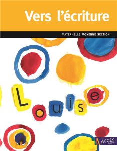 Vers l'écriture maternelle Moyenne Section. Du tracé maîtrisé aux débuts de l'écriture - Dorner Christina - Schneider Léa - Di Martino Emma